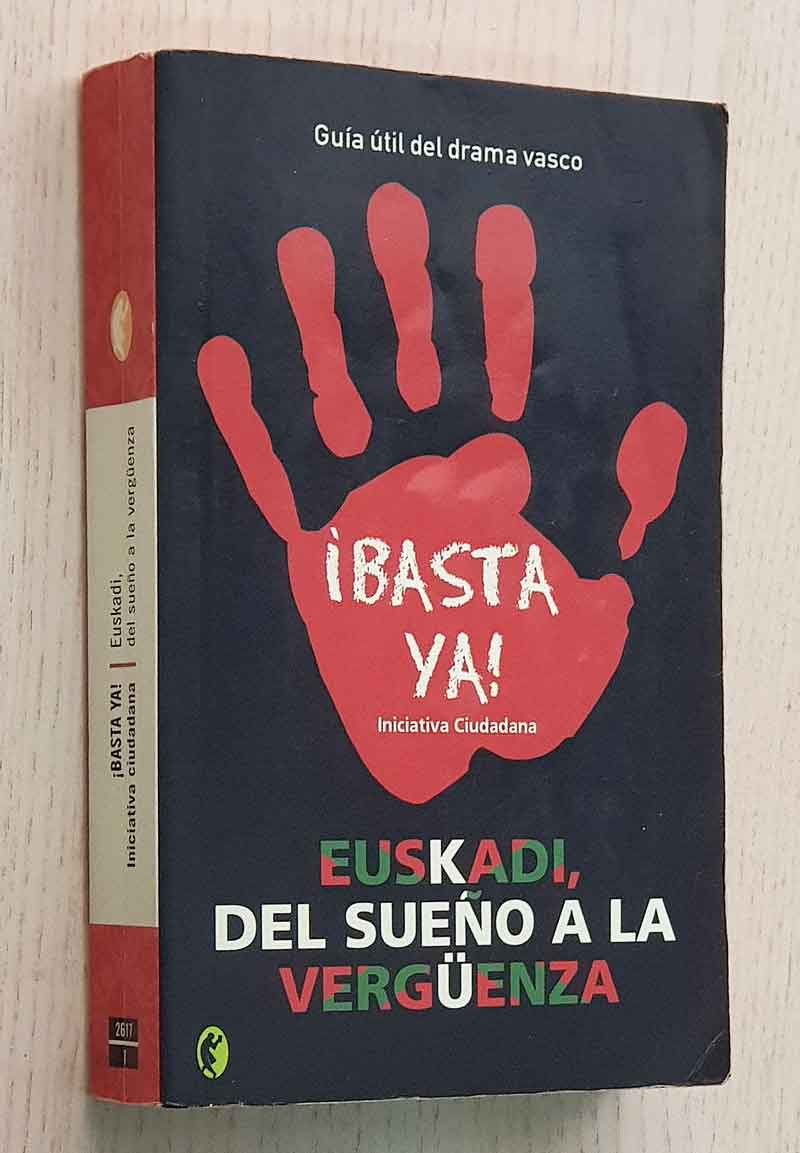 EUSKADI, DEL SUEÑO A LA VERGUENZA. Guía útil del drama vasco