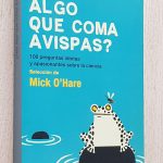 ¿ HAY ALGO QUE COMA AVISPAS ? 100 preguntas idiotas y apasionantes sobre la ciencia