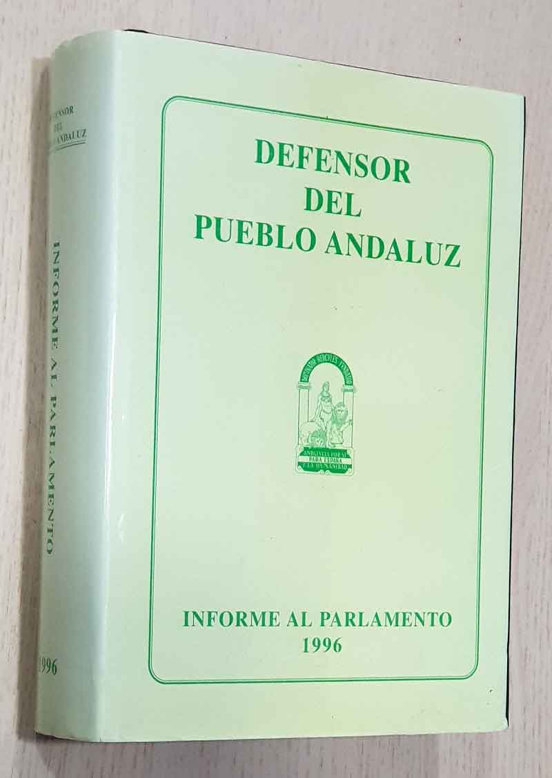 DEFENSOR DEL PUEBLO ANDALUZ. Informe al Parlamento 1996