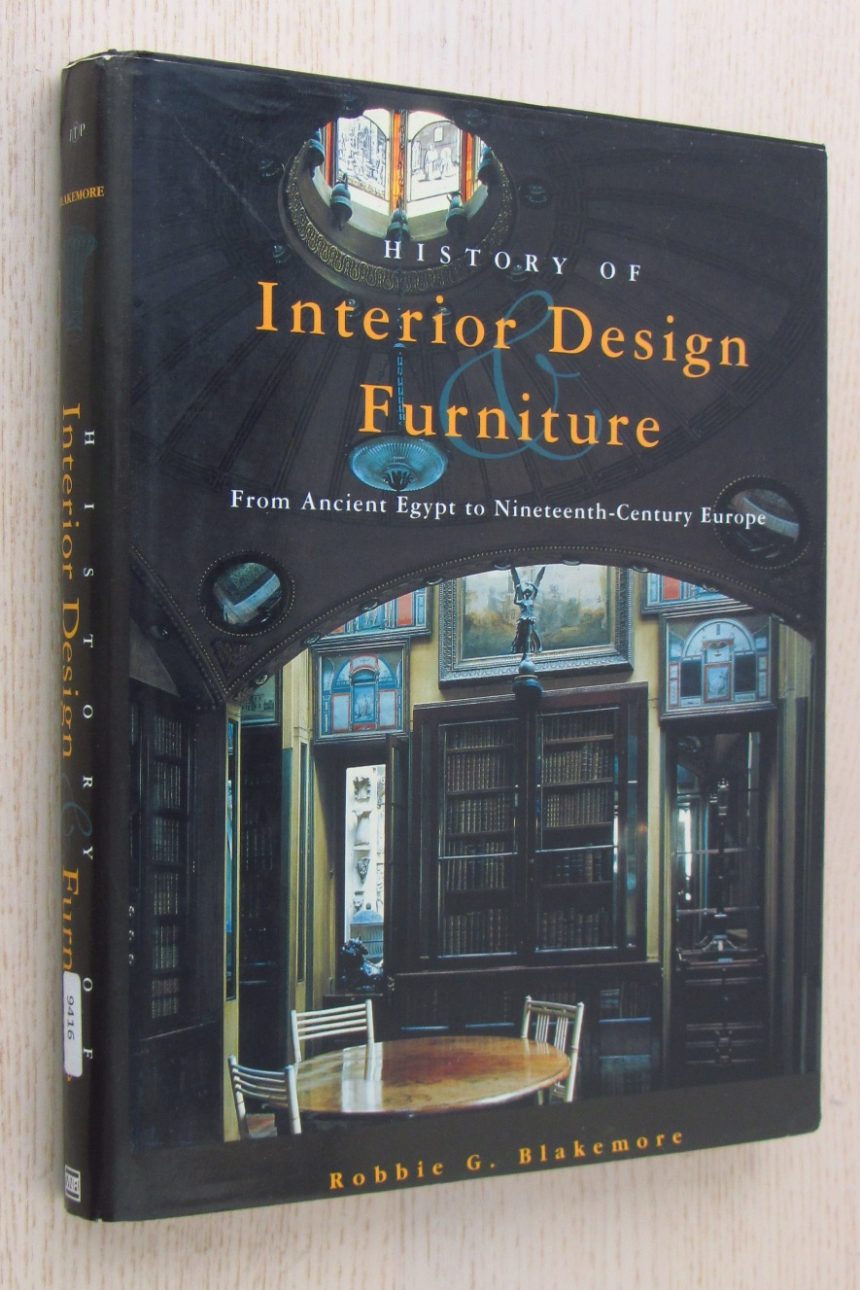 HISTORY OF INTERIOR DESIGN AND FURNITURE. From Ancien Egypt to Nineteenth-Century Europe
