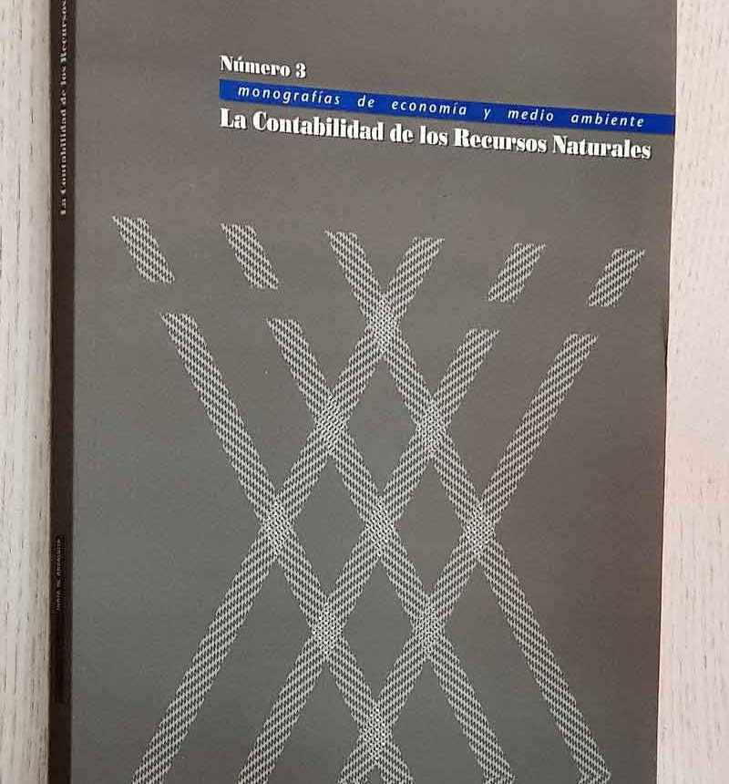 LA CONTABILIDAD DE LOS RECURSOS NATURALES (Monografías de economía y medio ambiente, num 3)