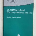 LA HABANA COLONIAL (Visiones y Mediciones, 1800-1877)