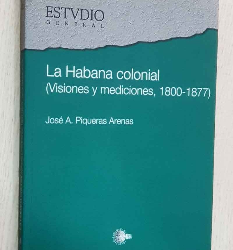 LA HABANA COLONIAL (Visiones y Mediciones, 1800-1877)