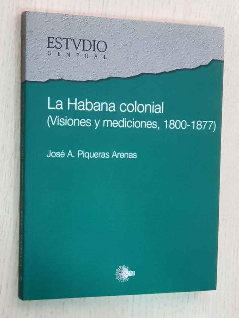 LA HABANA COLONIAL (Visiones y Mediciones, 1800-1877)