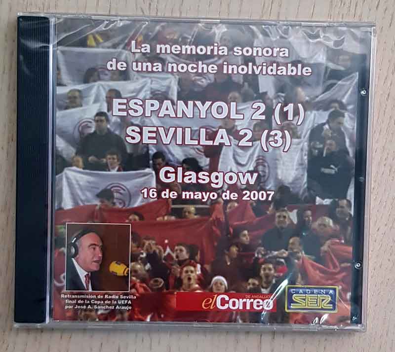 ESPANYOL 2 (1) - SEVILLA 2 (3). Glasgow, 16 de mayo de 2007. La memoria sonora de una noche inolvidable. (CD)