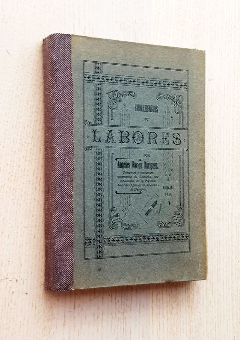 CONFERENCIAS DE LABORES. Costura, Bordados, Encajes, Flores, Corte y Confección e Historia del Traje. (edición de 1915)
