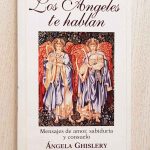 LOS ÁNGELES TE HABLAN. Mensajes de amor, sabiduría y consuelo