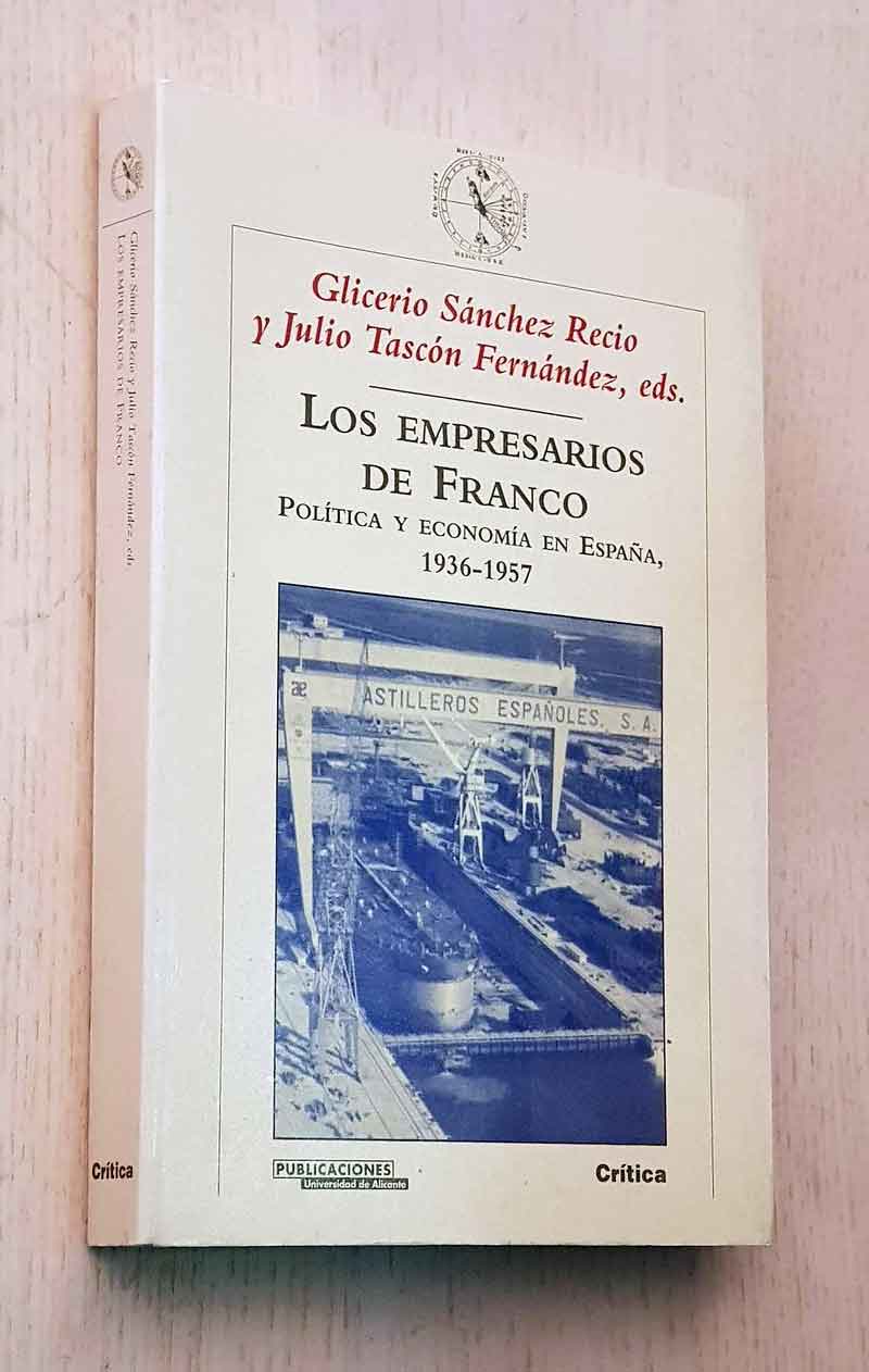 LOS EMPRESARIOS DE FRANCO. Política y Economía en España, 1936-1957