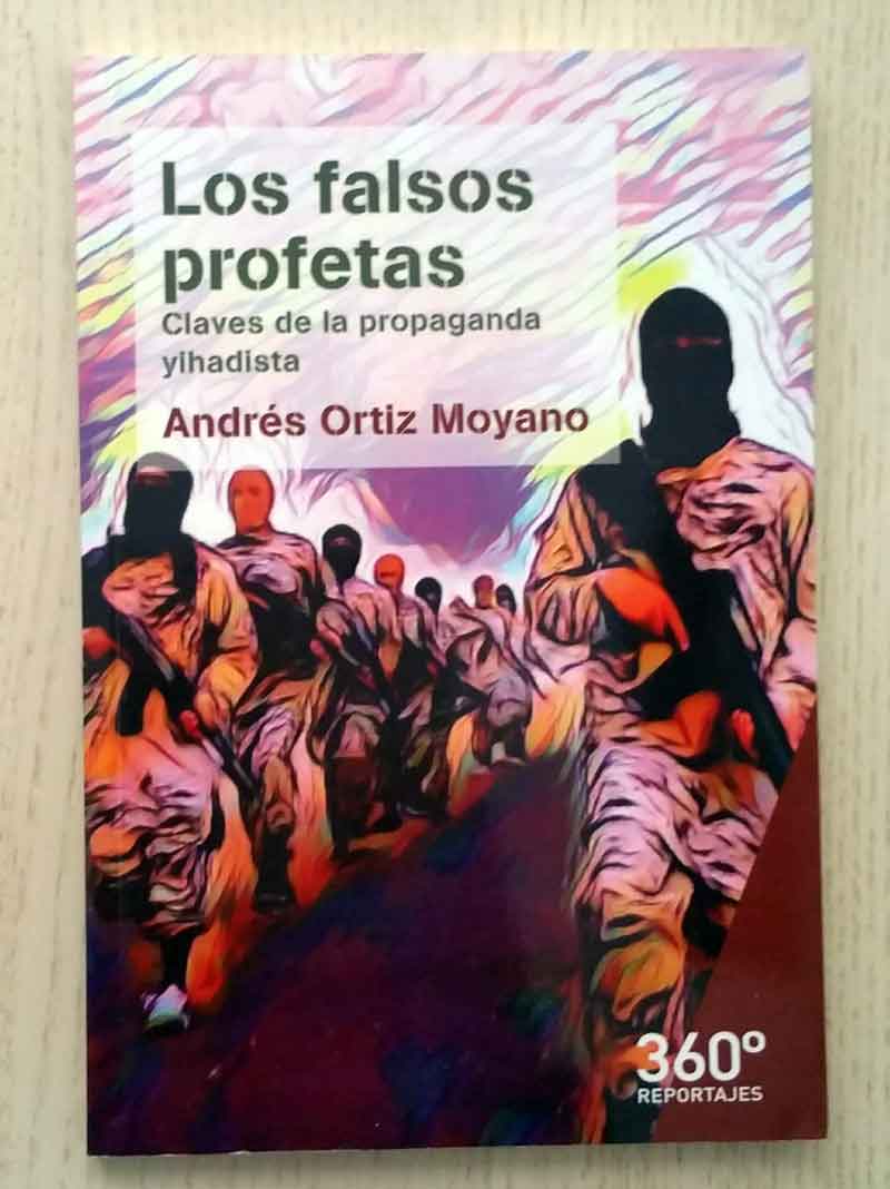 LOS FALSOS PROFETAS. Claves de la propaganda yihadista.  (firmado por el autor)
