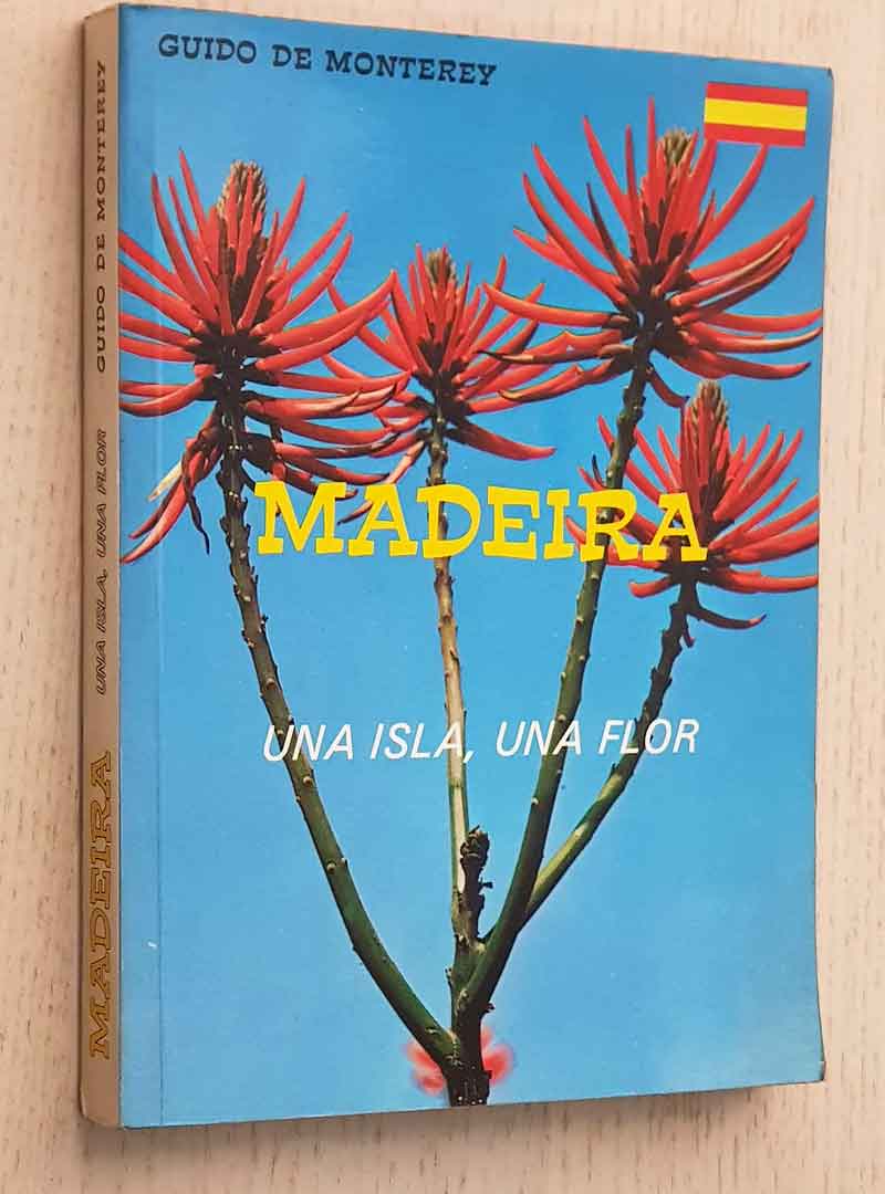 MADEIRA. UNA ISLA, UNA FLOR
