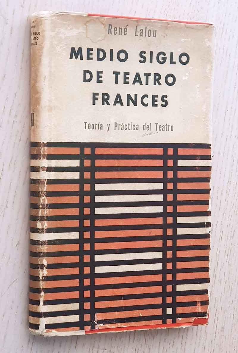MEDIO SIGLO DE TEATRO FRANCÉS. Teoría y Práctica del Teatro