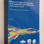 MEXICO Y LOS PAISES DE RENTA MEDIA EN LA COOPERACION PARA EL DESARROLLO: ¿Hacia donde vamos?
