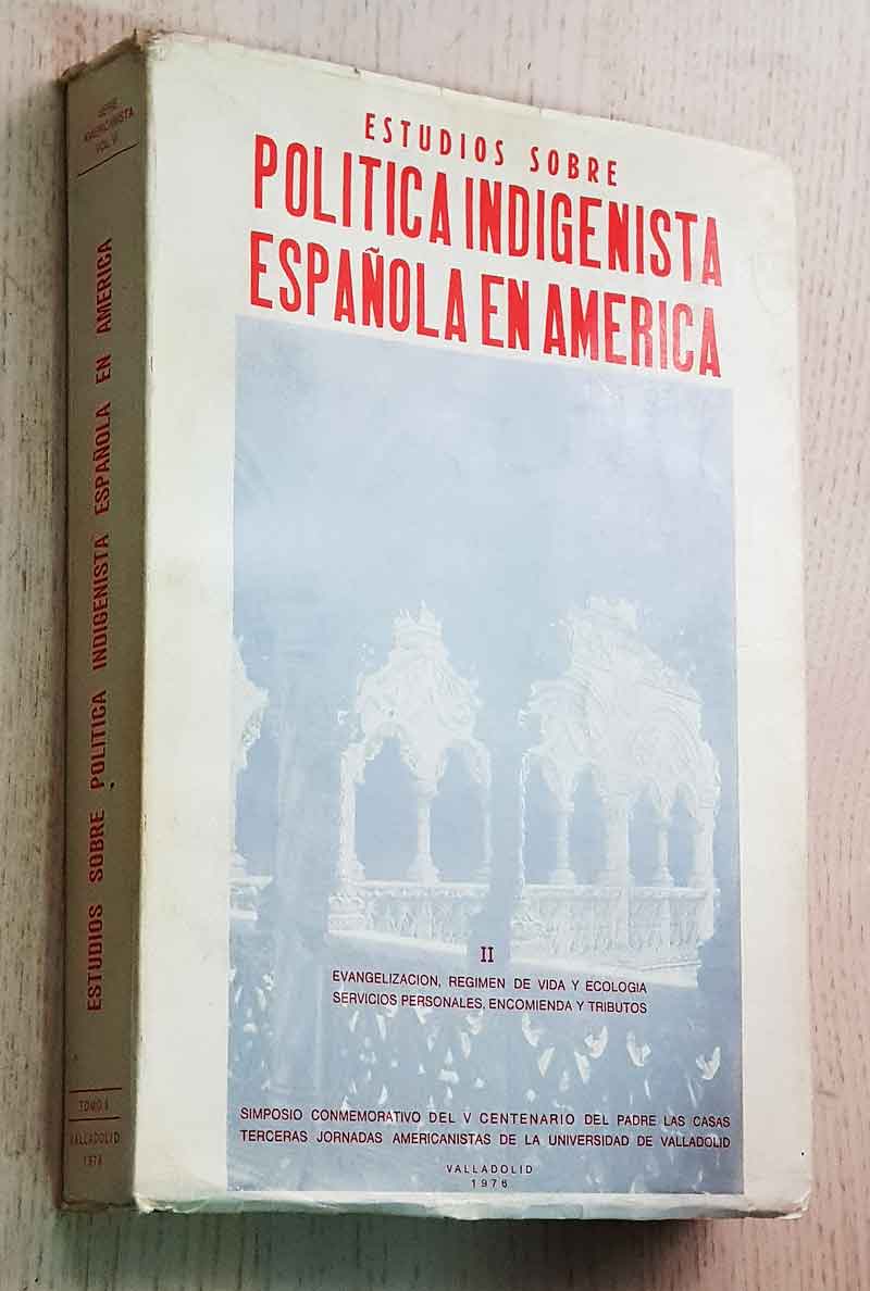 ESTUDIOS SOBRE POLÍTICA INDIGENISTA ESPAÑOLA EN AMÉRICA. Tomo II. Evangelización, régimen de vida y ecología. Servicios personales, encomienda y tributos