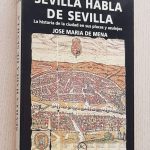 SEVILLA HABLA DE SEVILLA. La historia de la ciudad en sus placas y azulejos.