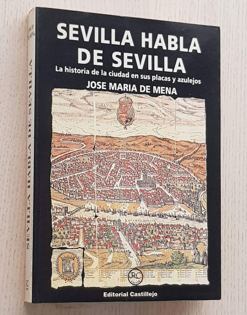 SEVILLA HABLA DE SEVILLA. La historia de la ciudad en sus placas y azulejos.
