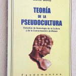 TEORÍA DE LA PSEUDOCULTURA. Estudios de Sociología de la Cultura y de la Comunicación de Masas