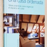 UN CASA ORDENADA. Ideas prácticas para organizar el espacio en casa