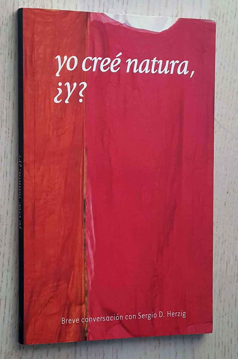 YO CREÉ NATURA, ¿Y? Breve conversación con Sergio D. Herzig.